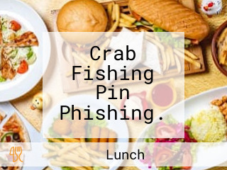 Crab Fishing Pin Phishing.