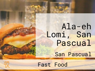 Ala-eh Lomi, San Pascual