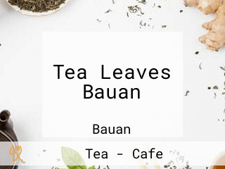 Tea Leaves Bauan