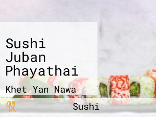 Sushi Juban Phayathai