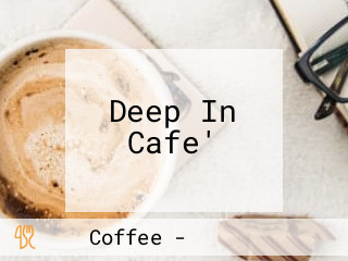 Deep In Cafe'