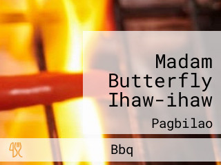 Madam Butterfly Ihaw-ihaw