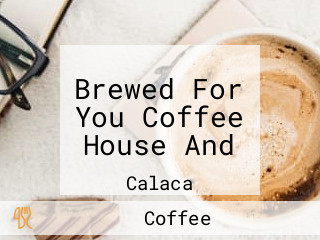Brewed For You Coffee House And