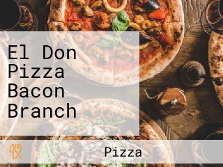 El Don Pizza Bacon Branch