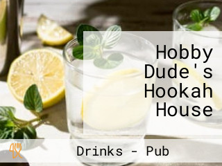 Hobby Dude's Hookah House