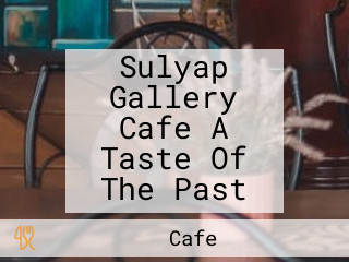 Sulyap Gallery Cafe A Taste Of The Past