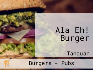 Ala Eh! Burger