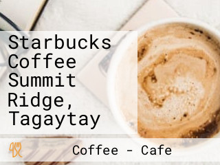 Starbucks Coffee Summit Ridge, Tagaytay