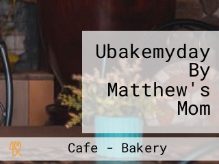 Ubakemyday By Matthew's Mom