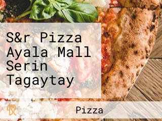 S&r Pizza Ayala Mall Serin Tagaytay