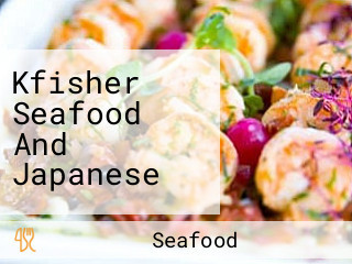 Kfisher Seafood And Japanese