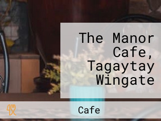 The Manor Cafe, Tagaytay Wingate