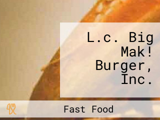 L.c. Big Mak! Burger, Inc.