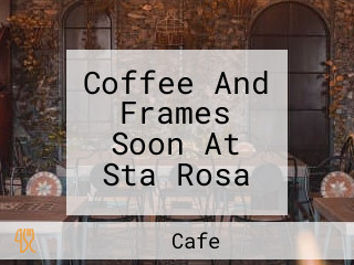 Coffee And Frames Soon At Sta Rosa