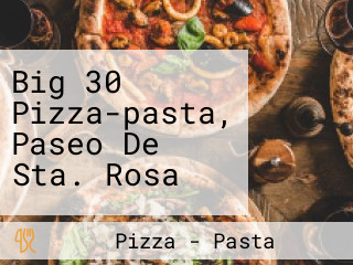 Big 30 Pizza-pasta, Paseo De Sta. Rosa