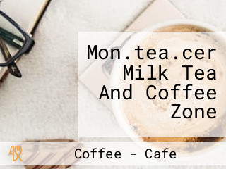 Mon.tea.cer Milk Tea And Coffee Zone