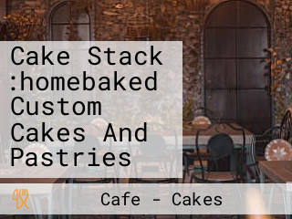 Cake Stack :homebaked Custom Cakes And Pastries