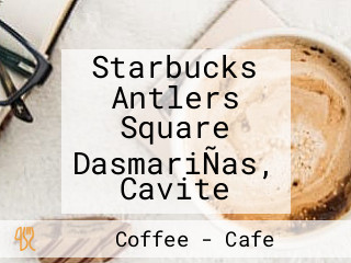 Starbucks Antlers Square DasmariÑas, Cavite