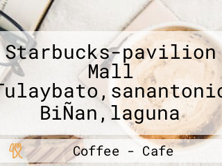 Starbucks-pavilion Mall Tulaybato,sanantonio BiÑan,laguna