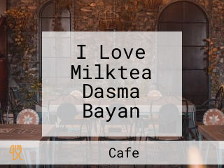 I Love Milktea Dasma Bayan