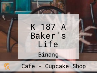 K 187 A Baker's Life