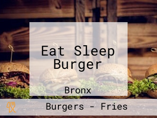 Eat Sleep Burger