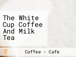 The White Cup Coffee And Milk Tea