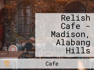 Relish Cafe - Madison, Alabang Hills