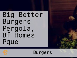 Big Better Burgers Pergola, Bf Homes Pque