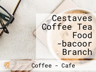 Cestaves Coffee Tea Food -bacoor Branch