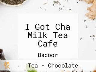 I Got Cha Milk Tea Cafe