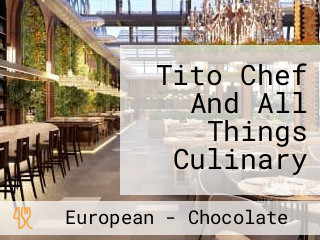 Tito Chef And All Things Culinary