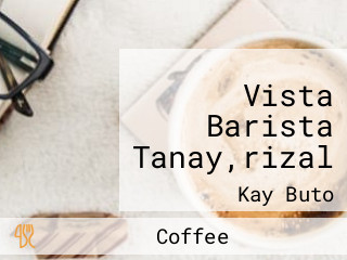 Vista Barista Tanay,rizal