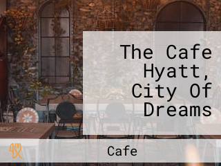 The Cafe Hyatt, City Of Dreams