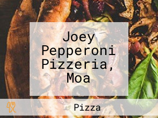 Joey Pepperoni Pizzeria, Moa