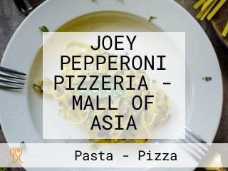 JOEY PEPPERONI PIZZERIA - MALL OF ASIA