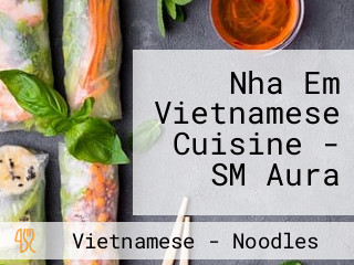 Nha Em Vietnamese Cuisine - SM Aura