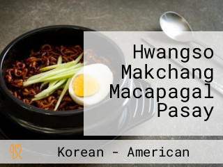 Hwangso Makchang Macapagal Pasay