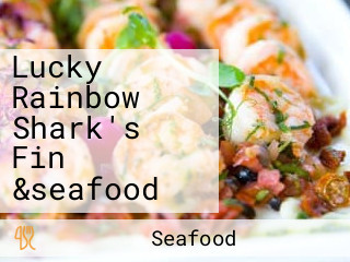 Lucky Rainbow Shark's Fin &seafood