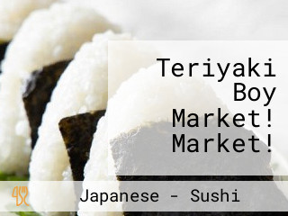 Teriyaki Boy Market! Market!