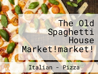 The Old Spaghetti House Market!market!