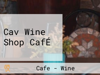 Cav Wine Shop CafÉ