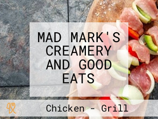 MAD MARK'S CREAMERY AND GOOD EATS