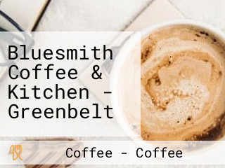 Bluesmith Coffee & Kitchen - Greenbelt