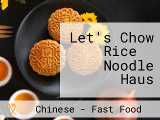 Let's Chow Rice ＆ Noodle Haus