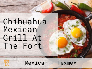 Chihuahua Mexican Grill At The Fort