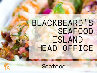 BLACKBEARD'S SEAFOOD ISLAND - HEAD OFFICE