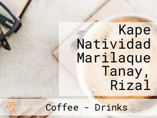 Kape Natividad Marilaque Tanay, Rizal