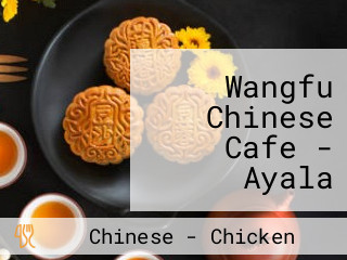 Wangfu Chinese Cafe - Ayala Malls the 30th