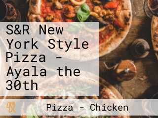 S&R New York Style Pizza - Ayala the 30th